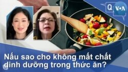 Nấu sao cho không mất chất dinh dưỡng trong thức ăn?