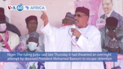 VOA 60: Niger’s Junta Accuses Ousted President of Attempting to Escape Detention and More