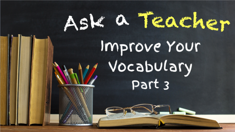Improve Your Vocabulary: Part 3