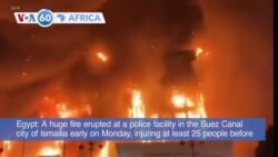 VOA60 Africa - Egypt: Huge fire at police facility in Ismailia injures at least 25 people
