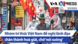 Nhóm trí thức Việt Nam đề nghị lãnh đạo chân thành hoà giải, chớ ‘nói suông’ | Truyền hình VOA 2/5/24