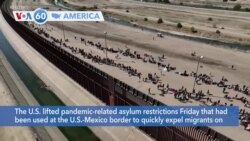 VOA60 America- U.S. lifted pandemic restrictions used at U.S.-Mexico border to expel migrants on grounds of preventing spread of COVID-19