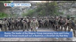 VOA60 World - Wagner Group Chief Says He's Withdrawing Fighters from Bakhmut Next Week
