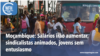 Washington Fora d’Horas: Moçambique - Sindicalistas animados com o aumento de salários
