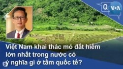 Việt Nam khai thác mỏ đất hiếm lớn nhất trong nước có ý nghĩa gì ở tầm quốc tế?