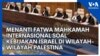 Menanti Fatwa Mahkamah Internasional soal Kebijakan Israel di Wilayah-Wilayah Palestina