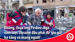 Không, thưa ông Peskov, Nga xâm lược Ukraine đâu phải để ‘gìn giữ hạ tầng và mạng người'