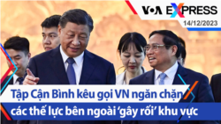 Tập Cận Bình kêu gọi Việt Nam ngăn chặn các thế lực bên ngoài ‘gây rối’ khu vực | Truyền hình VOA 14/12/23