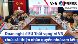 Đoàn nghị sĩ EU ‘thất vọng’ vì VN chưa cải thiện nhân quyền như cam kết | Truyền hình VOA 8/4/23