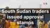 South Sudan traders issued approval stamps