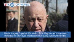 VOA60 World - Wagner chief defends his short-lived insurrection