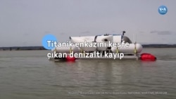 Titanic enkazını keşfe çıkan denizaltı kayıp