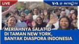 Laporan untuk MetroTV: Kemeriahan Salat Id di Washington Square Park, AS