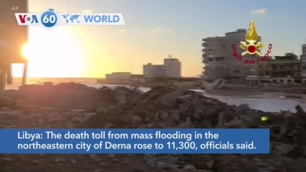VOA60 World- The death toll from mass flooding in the northeastern Libyan city of Derna rose to 11,300
