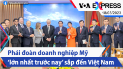 Phái đoàn doanh nghiệp Mỹ ‘lớn nhất trước nay’ sắp đến Việt Nam | Truyền hình VOA 18/3/23