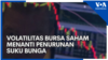 Volatilitas Bursa Saham Menanti Penurunan Suku Bunga