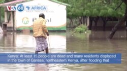 VOA 60: 15 Killed by Floods in Northeastern Kenya and More