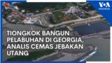 Tiongkok Bangun Pelabuhan di Georgia, Analis Cemas Jebakan Utang 