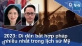 2023: Di dân bất hợp pháp nhiều nhất trong lịch sử Mỹ