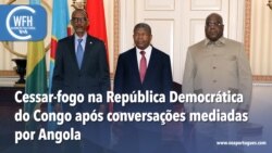 Washington Fora d’Horas: República Democrática do Congo e Ruanda chegam a acordo em Luanda 