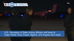 VOA60 Africa - Blinken Heading to Africa Next Week on Four-Nation Tour