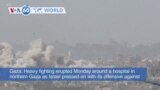 VOA60 World- Heavy fighting erupted Monday around a hospital in northern Gaza as Israel pressed on with its offensive