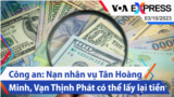 Công an: Nạn nhân vụ Tân Hoàng Minh, Vạn Thịnh Phát có thể lấy lại tiền | Truyền hình VOA 3/10/23