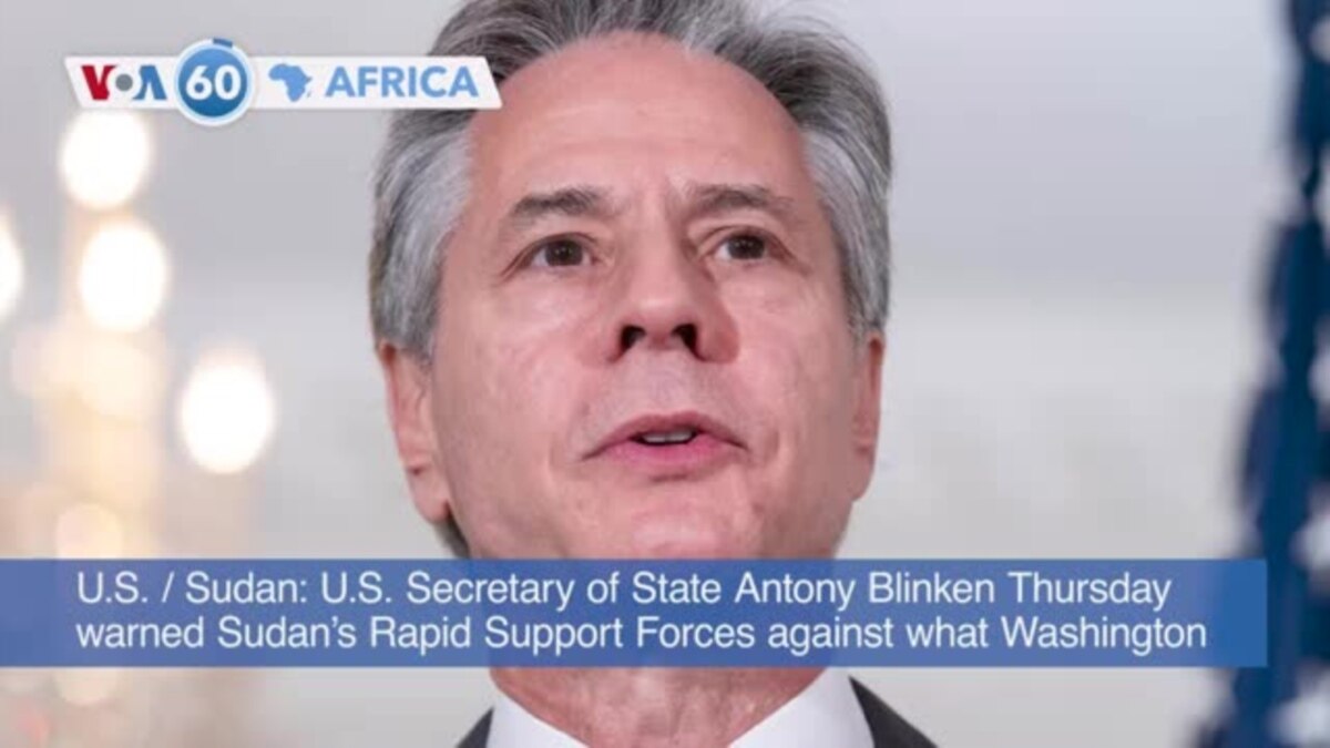 VOA60 Africa- U.S. Secretary Of State Antony Blinken Warned Sudan's ...