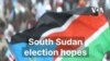 South Sudan election hopes