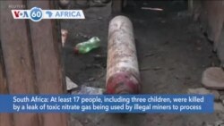 VOA60 Africa- At least 17 people including three children, killed by a leak of toxic nitrate gas used by illegal miners to process gold