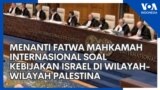 Menanti Fatwa Mahkamah Internasional soal Kebijakan Israel di Wilayah-Wilayah Palestina