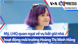 Mỹ, LHQ quan ngại về vụ bắt giữ nhà hoạt động môi trường Hoàng Thị Minh Hồng | Truyền hình VOA 3/6/23