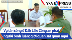 Vụ tấn công ở Đăk Lăk: Công an phạt người bình luận; giới quan sát quan ngại | Truyền hình VOA 16/6/23