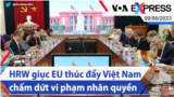 HRW giục EU thúc đẩy Việt Nam chấm dứt vi phạm nhân quyền | Truyền hình VOA 9/6/23