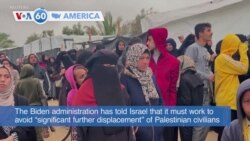 VOA60 America- Biden administration tells Israel it must work to avoid “significant further displacement” of Palestinian civilians