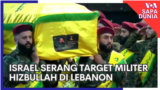 Sapa Dunia: Israel Serang Target Militer Hizbullah di Lebanon