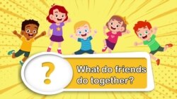 Apprenons l’anglais avec Anna, épisode 31: "What do friends do together?"