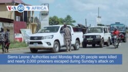 VOA60 Africa- Sierra Leone authorities said 20 people were killed and nearly 2,000 prisoners escaped during Sunday's attacks on Freetown