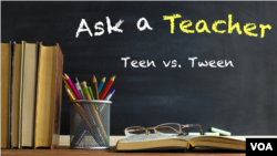 Ask a Teacher: Teen vs. Tween