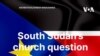 South Sudan’s Church Questions Electoral Process