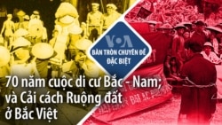 70 năm cuộc di cư Bắc - Nam; và Cải cách Ruộng đất ở Bắc Việt