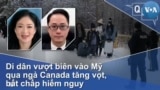 Di dân vượt biên vào Mỹ qua ngả Canada tăng vọt, bất chấp hiểm nguy