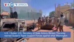 VOA60: US Secretary Warns Sudan’s RSF Against ‘Imminent Large Attack’ in North Darfur and More 