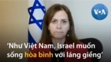 Đại sứ Israel tại LHQ gửi thông điệp này đến người Việt Nam đang theo dõi chiến sự