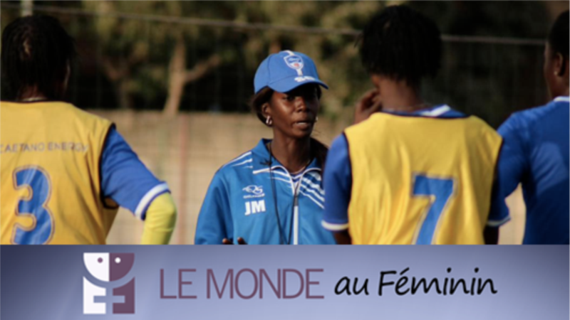 Le Monde au Féminin: Les Africaines qui entraînent des clubs sportifs