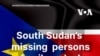 South Sudan’s missing persons family ordeal