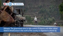 VOA60 Africa - Ethiopia aims to take control of critical federal infrastructure in the north