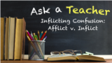 Ask a Teacher: Inflicting Confusion: Afflict v. Inflict 