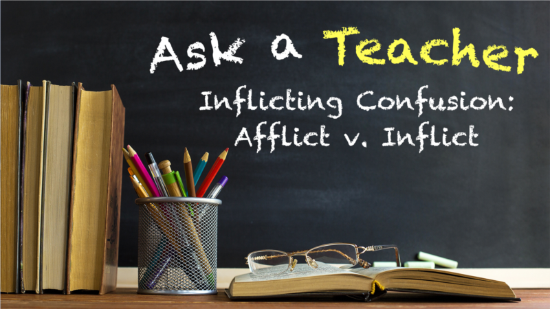 Inflicting Confusion: Afflict v. Inflict