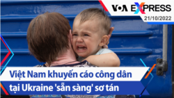 Việt Nam khuyến cáo công dân tại Ukraine 'sẵn sàng' sơ tán | Truyền hình VOA 21/10/22